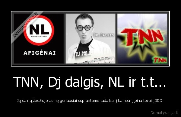 TNN, Dj dalgis, NL ir t.t...