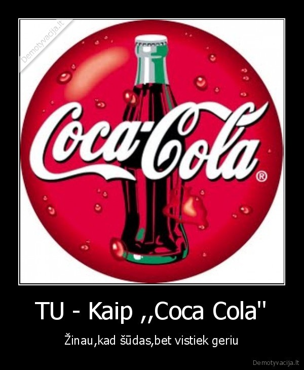 TU - Kaip ,,Coca Cola''