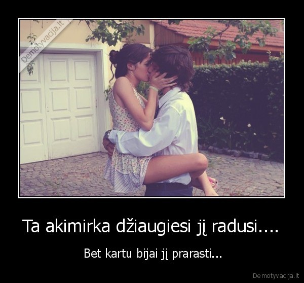 Ta akimirka džiaugiesi jį radusi....