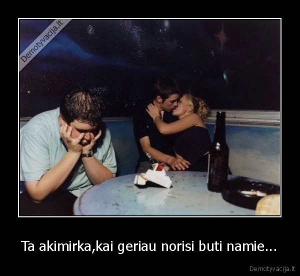 Ta akimirka,kai geriau norisi buti namie...