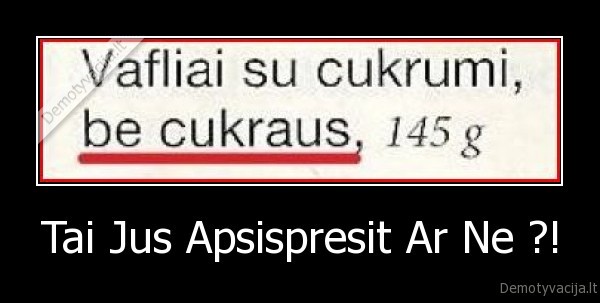 Tai Jus Apsispresit Ar Ne ?!