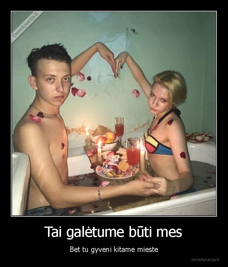 Tai galėtume būti mes