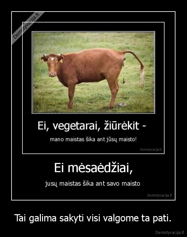 Tai galima sakyti visi valgome ta pati.