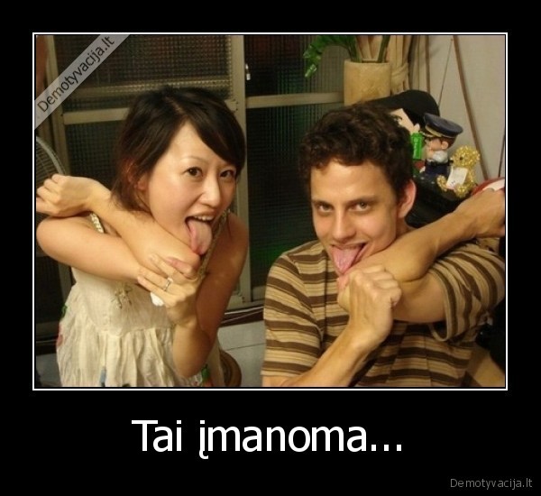 Tai įmanoma...