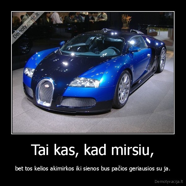 Tai kas, kad mirsiu,