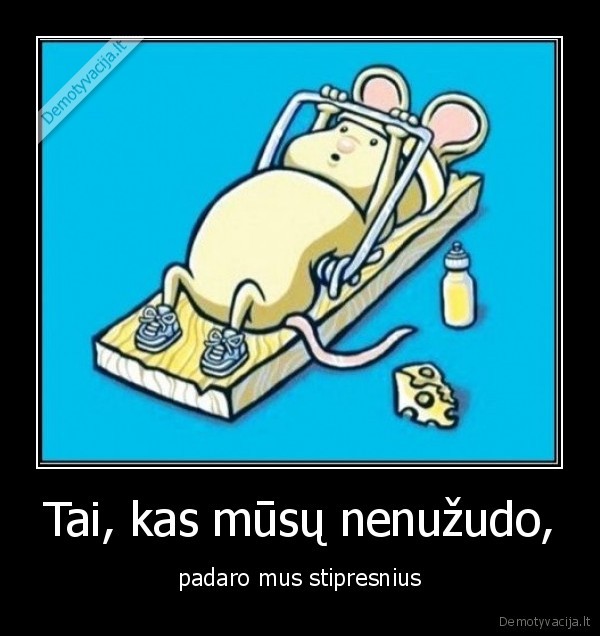 Tai, kas mūsų nenužudo,