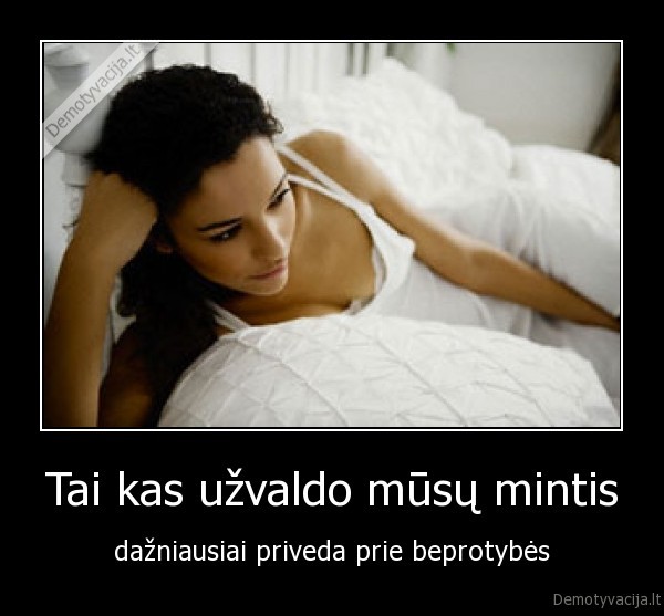 Tai kas užvaldo mūsų mintis