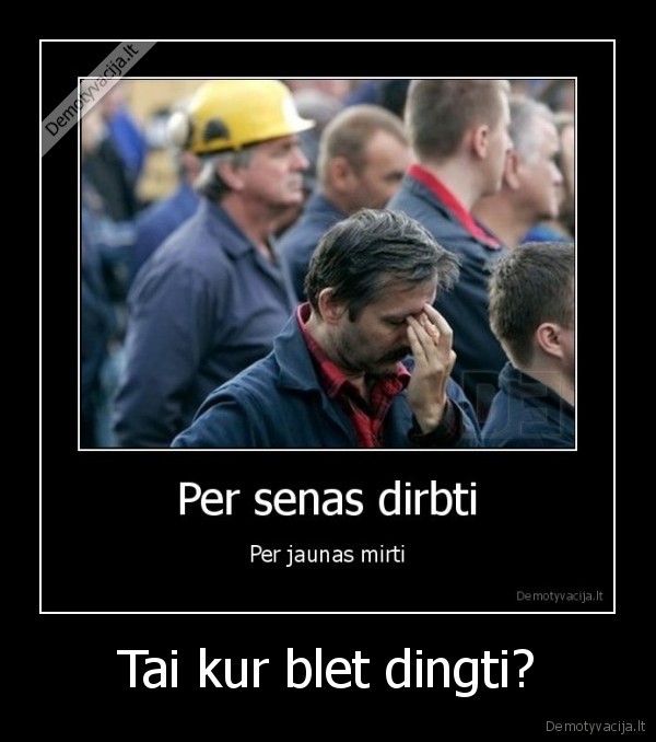 Tai kur blet dingti?