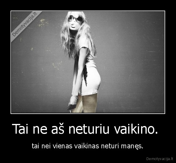 Tai ne aš neturiu vaikino. 