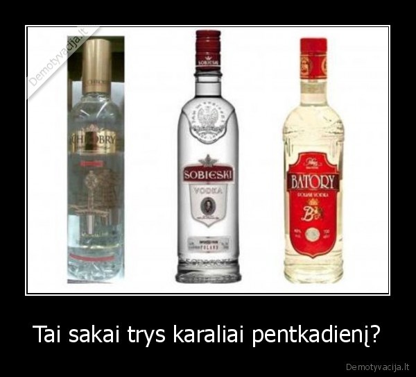 Tai sakai trys karaliai pentkadienį?