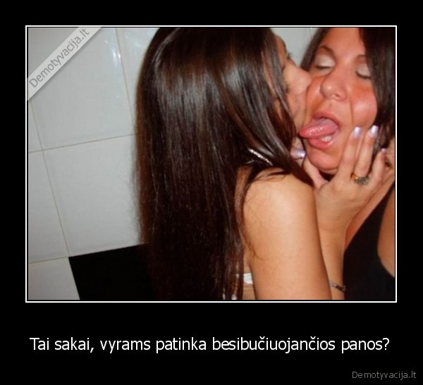 Tai sakai, vyrams patinka besibučiuojančios panos?