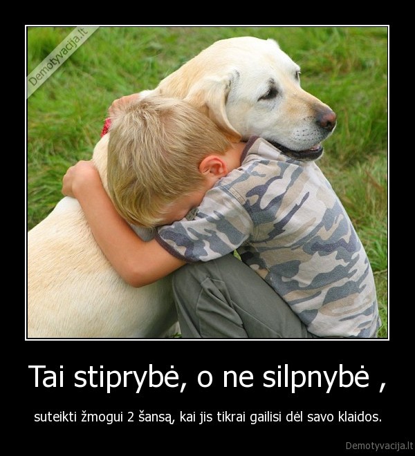 Tai stiprybė, o ne silpnybė ,