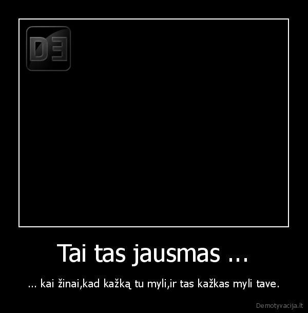 Tai tas jausmas ...