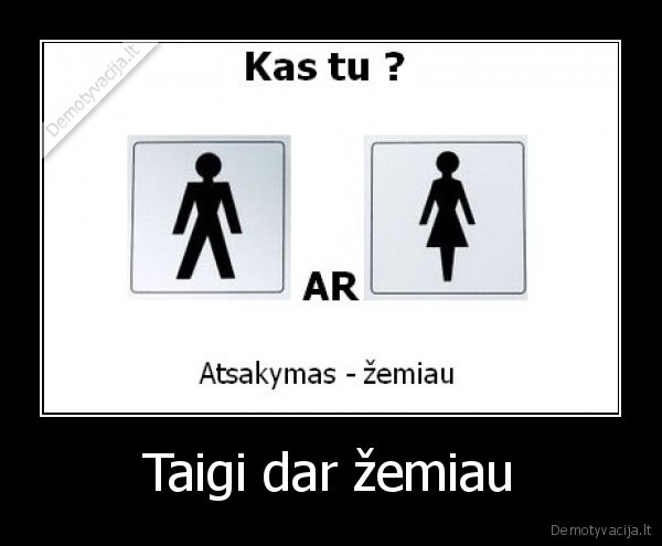 Taigi dar žemiau