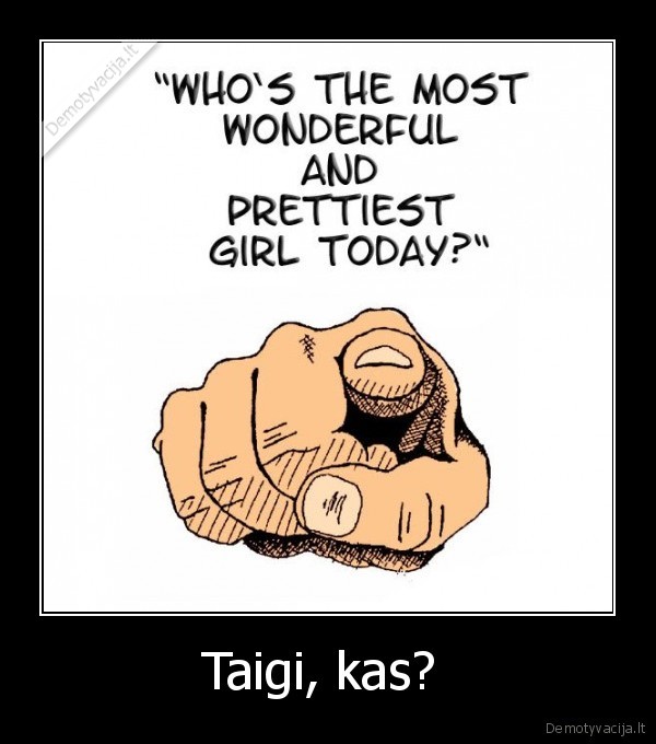 Taigi, kas? 