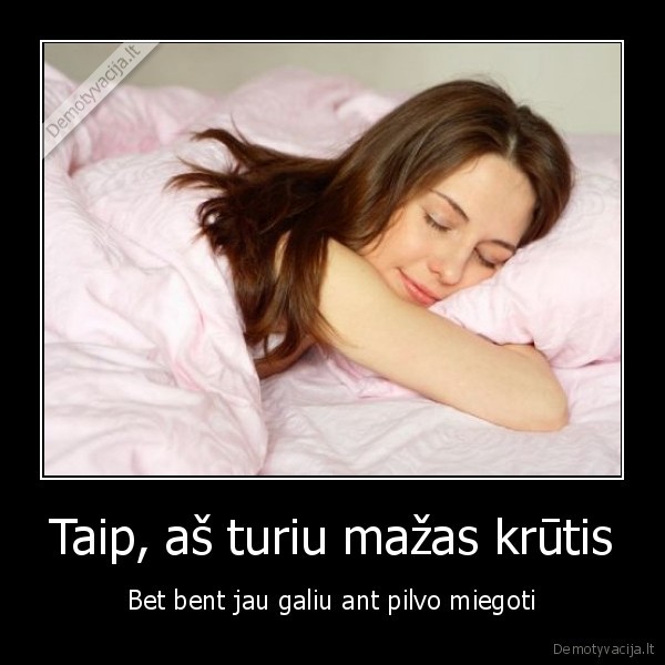 Taip, aš turiu mažas krūtis