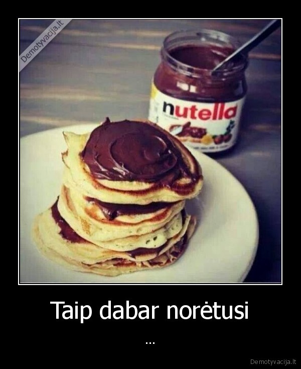 Taip dabar norėtusi