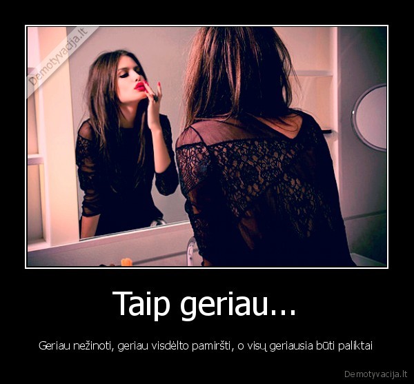 Taip geriau...