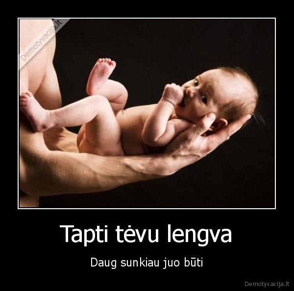 Tapti tėvu lengva