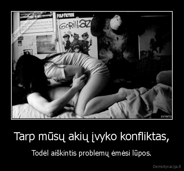 Tarp mūsų akių įvyko konfliktas,