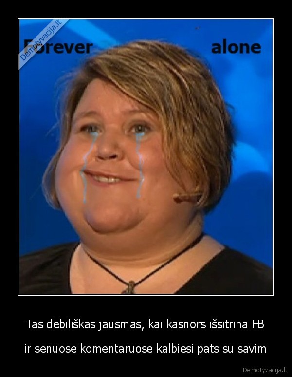 Tas debiliškas jausmas, kai kasnors išsitrina FB