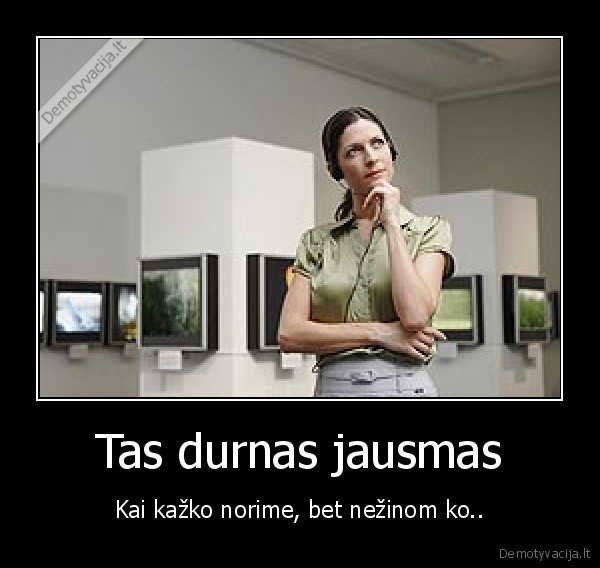 Tas durnas jausmas