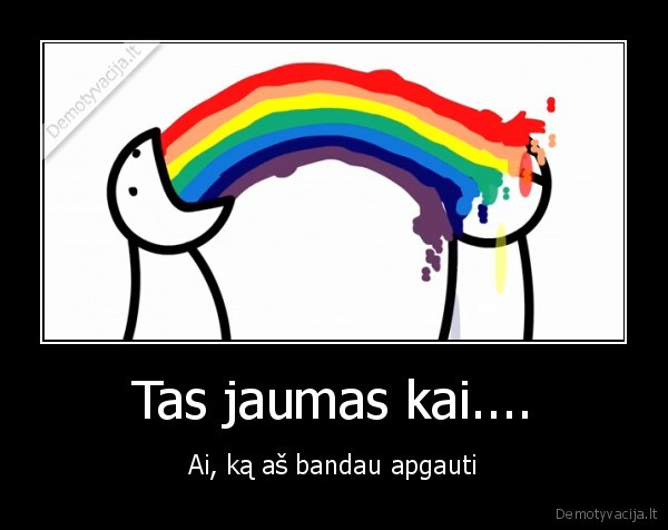 Tas jaumas kai....