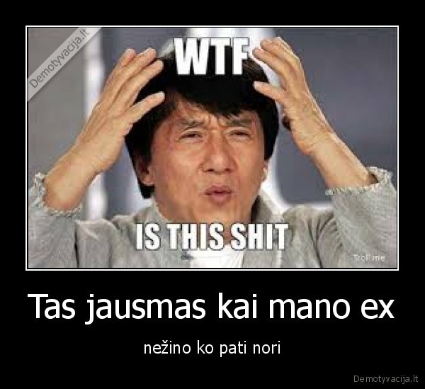 Tas jausmas kai mano ex