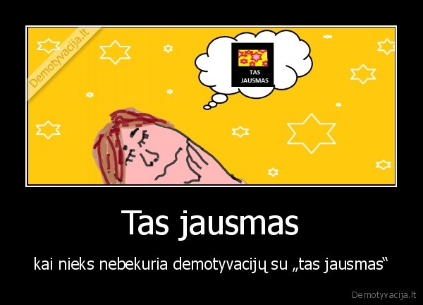 tas,jausmas,kokia,demotyvacija,be,zymes,bubilius,kybys,ar,pan