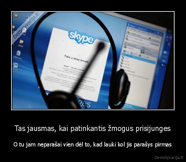 Tas jausmas, kai patinkantis žmogus prisijunges