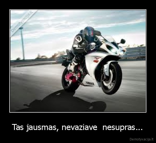Tas jausmas, nevaziave  nesupras...