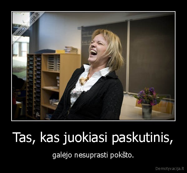 Tas, kas juokiasi paskutinis,