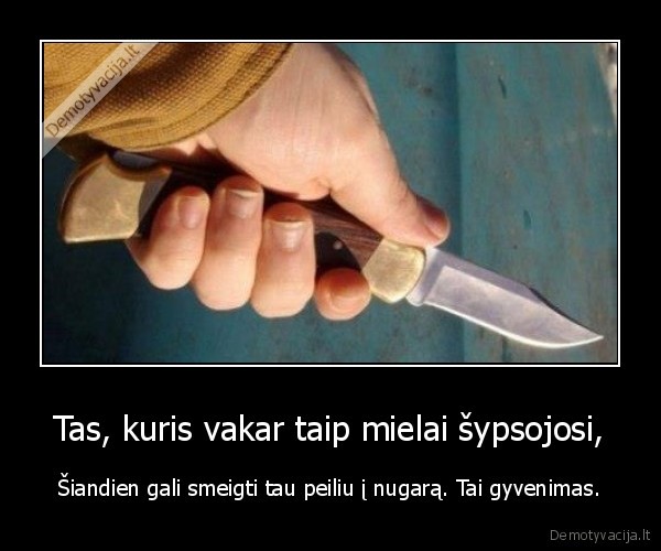 Tas, kuris vakar taip mielai šypsojosi,