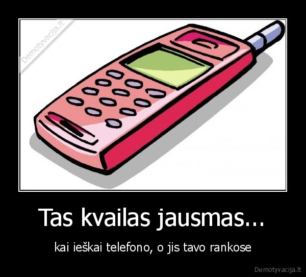 Tas kvailas jausmas...