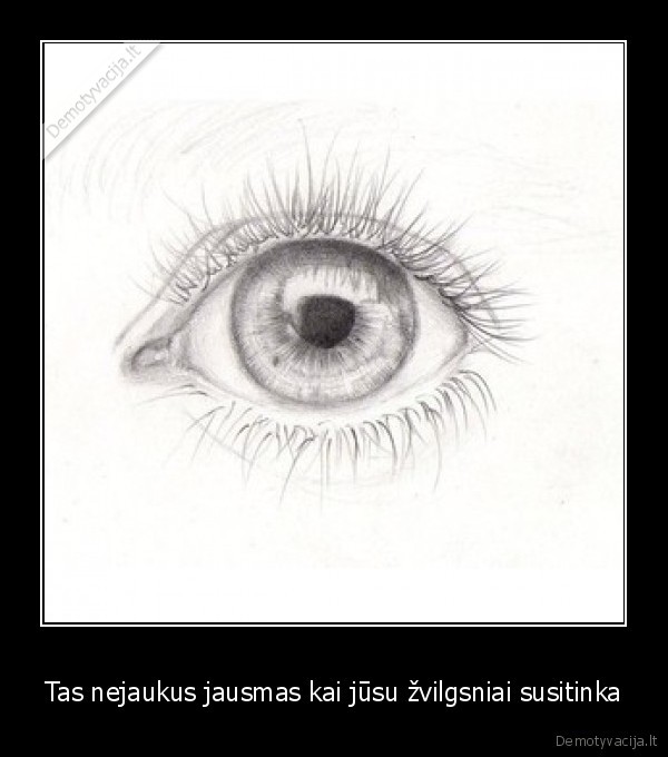 Tas nejaukus jausmas kai jūsu žvilgsniai susitinka