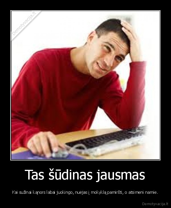 Tas šūdinas jausmas