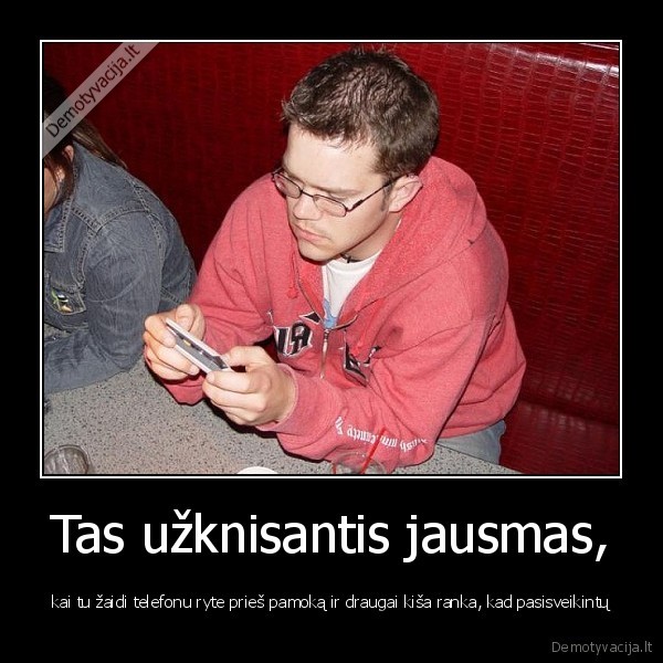 Tas užknisantis jausmas,