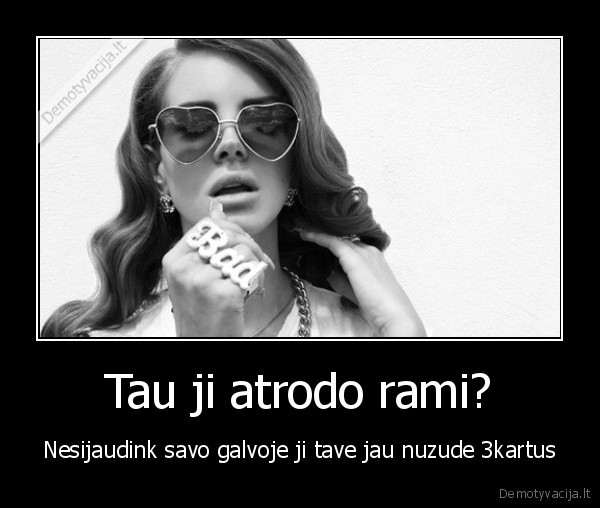 Tau ji atrodo rami?