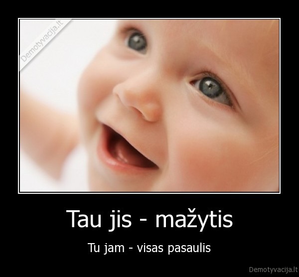 Tau jis - mažytis