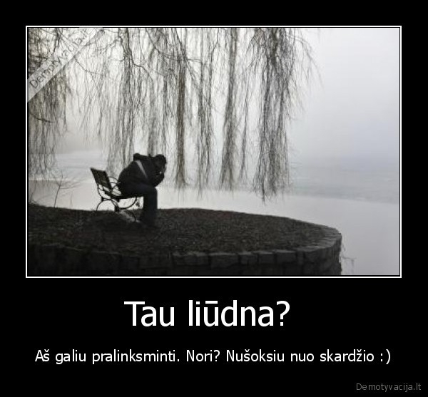 Tau liūdna? 