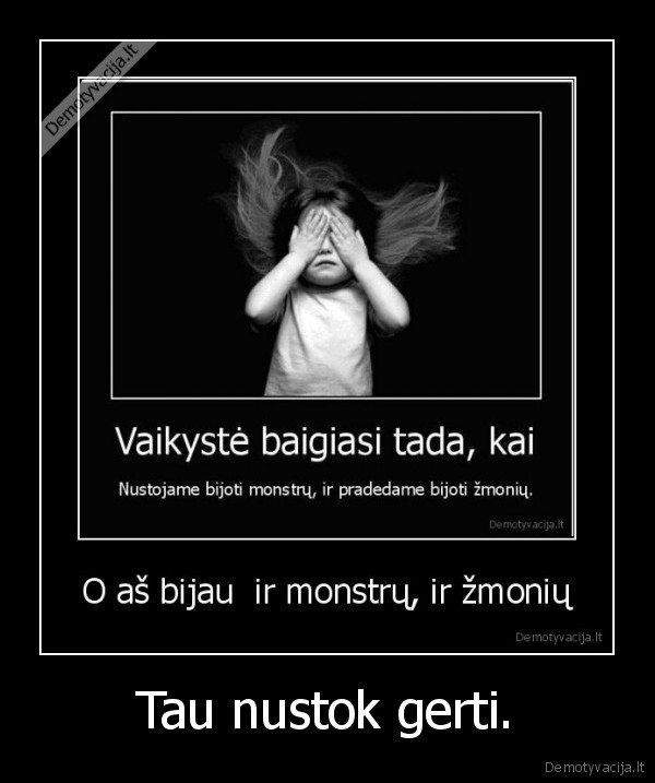 Tau nustok gerti.