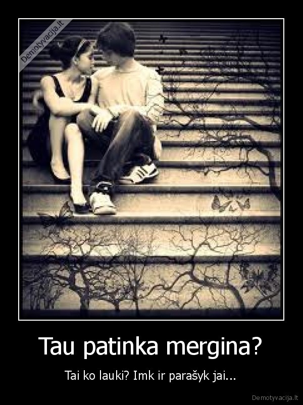 Tau patinka mergina?