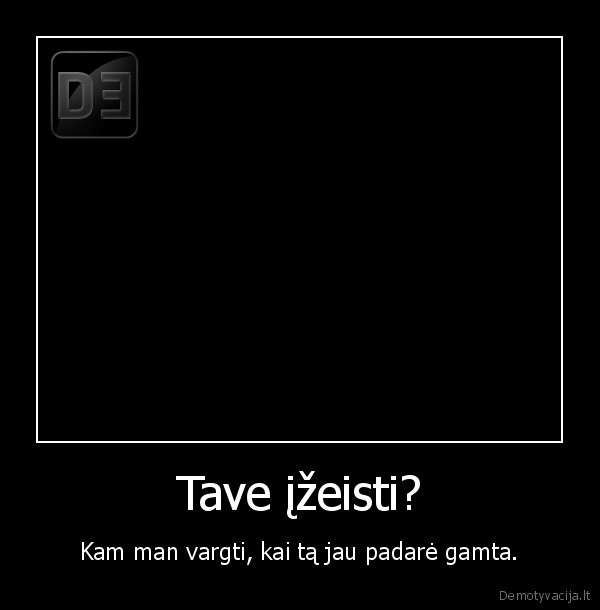Tave įžeisti?