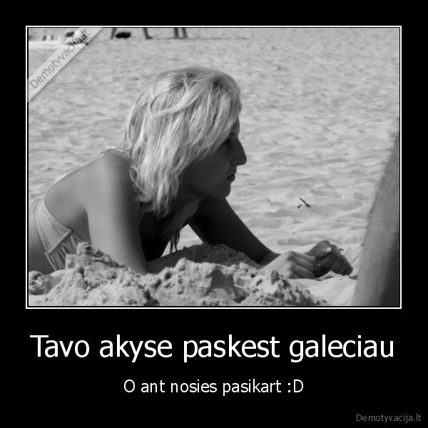 Tavo akyse paskest galeciau