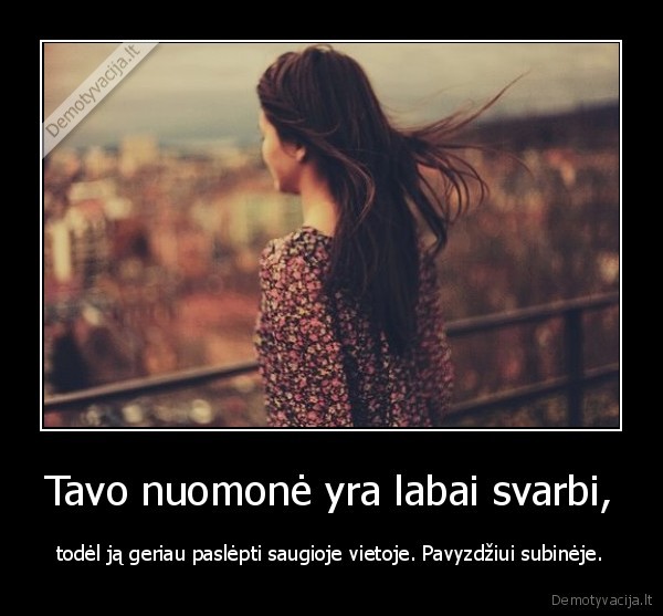 subine, paslepti, tavo, nuomone, svarbi
