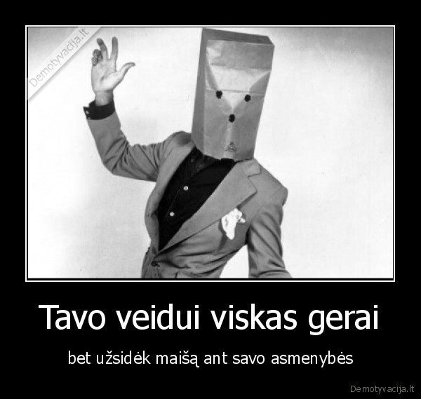 Tavo veidui viskas gerai