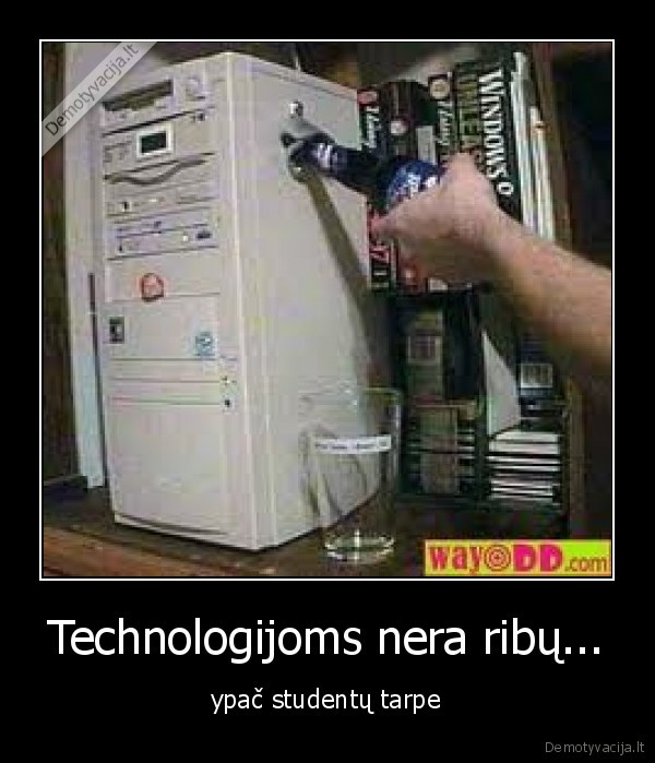 Technologijoms nera ribų...