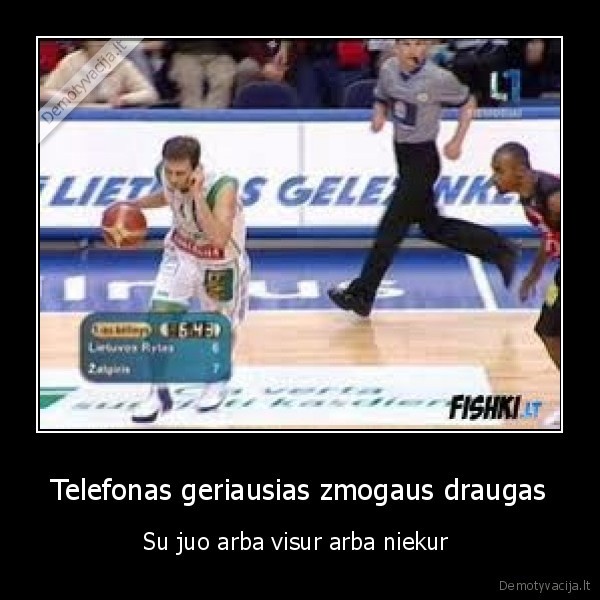 Telefonas geriausias zmogaus draugas