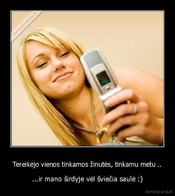 Tereikėjo vienos tinkamos žinutės, tinkamu metu ..