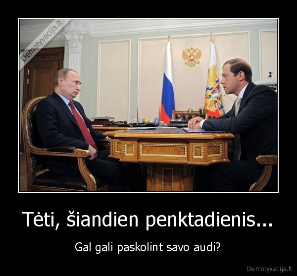 Tėti, šiandien penktadienis...